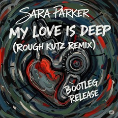Sara Parker - My Love Is Deep (Rough Kutz Mix) * SAMPLE ONLY * UNRELEASED *