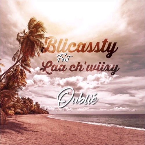 Blicassty Ft Laa C'h'wiixy - Oublié (Extented Dj Shao)