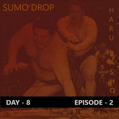 SUMO DROP - Haru Basho - Day 8
