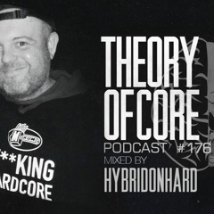 Theory Of Core - Podcast #176 Mixed By HybridonHard