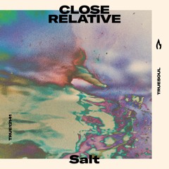 Close Relative - Salt - Truesoul - TRUE12141