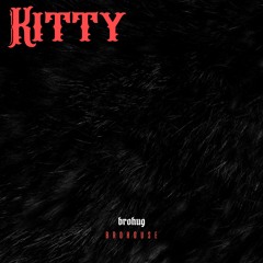 BROHUG - Kitty (BROHOUSE)