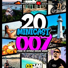 20 MINICAST 007 PIQUE DE VITORIA EDIÇÃO VERAO [ PEDRO SCHMIDD]