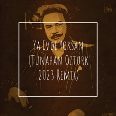 Orhan Gencebay - Ya Evde Yoksan (Tunahan Ozturk 2023 Remix)