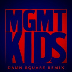 MGMT - Kids [Damn Square Remix] FREE DOWNLOAD