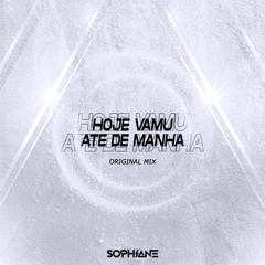 Sophiane - Hoje Vamu Até De Manhã (Original Mix)