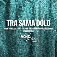 Ryon Bongkar - TRA SAMA DOLO ft. Justy Aldrin x Toton, Jacson & Innocentlams (Mokechino Remix)
