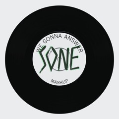 We Gonna Answer - Sone (GR) Mashup