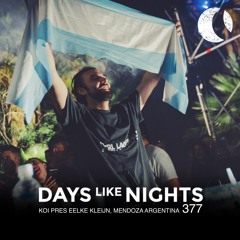 DAYS like NIGHTS 377 - Koi pres. Eelke Kleijn, Mendoza, Argentina