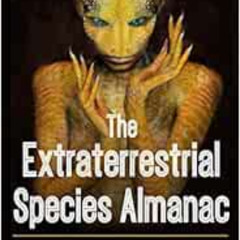 [Download] EBOOK 📂 The Extraterrestrial Species Almanac: The Ultimate Guide to Greys