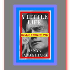 READ [PDF] A Little Life  by Hanya Yanagihara