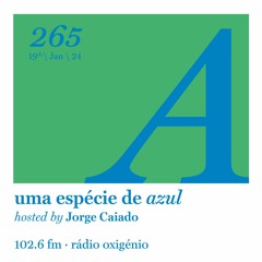 265. Uma Espécie de Azul Radio Show 19.01.24 (English)
