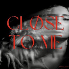 Cløse to Me
