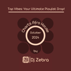 DJ ZEBRA | OCTOBER 2024 : MY BEST OF AFRO HOUSE