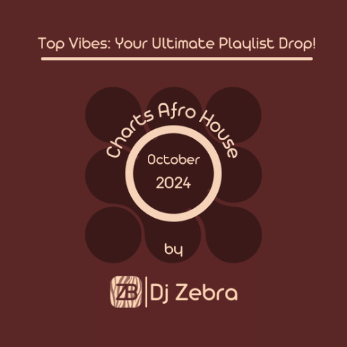 DJ ZEBRA | OCTOBER 2024 : MY BEST OF AFRO HOUSE