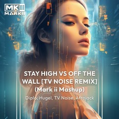 Afrojack, Diplo, Hugel - Stay High Vs Off The Wall (TV Noise Remix) (Mark ii Mashup) [FREE DL]