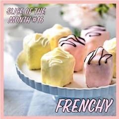 Slice of The Month #16 - Frenchy