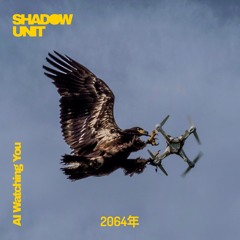 SHADOW UNIT - AI Watching You [2064年 Recordings]