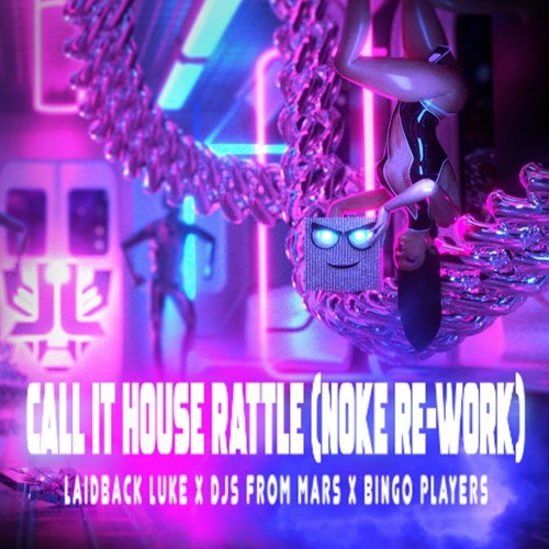 Laidback Luke X DJs From Mars X Bingo Players - Call It House Rattle (Noke Re-Work) Free Download