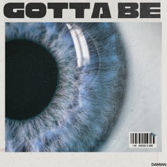 GOTTA BE