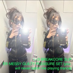 I <3 BREAKCORE SUPER MESSY GUILTY PLEASURE SET (you will never catch me playing trance)