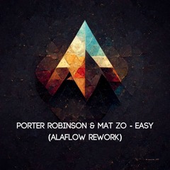 Porter Robinson & Mat Zo - Easy (ALAFLOW Rework)