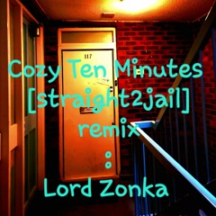 Cozy10 Minutes [straight 2 jail remix]