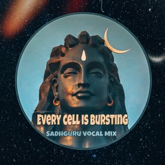 Every Cell Is Bursting -  Vocal Remix (Sadhguru)