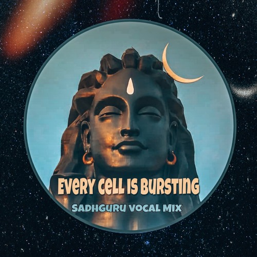 Every Cell Is Bursting -  Vocal Remix (Sadhguru)