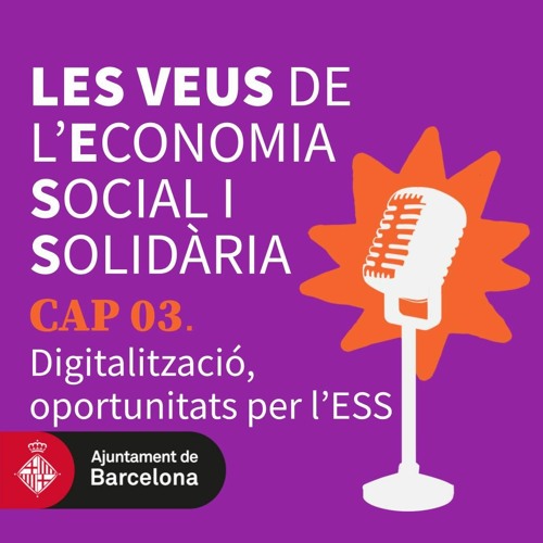 Les Veus de l'Economia Social i Solidària. Capítol 03. Digitalització, oportunitats per l'ESS