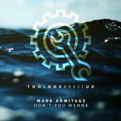 Mark Armitage - Don't You Wanna (Original Mix) [Toolbox House]
