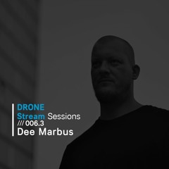 Drone Stream Sessions /// 006.3 - Dee Marbus