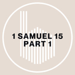 (3-2-25) 1 Samuel 15 -- Part 1