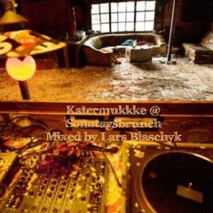 #KATERMUKKKE@SONNTAGSBRUNCH# mixed and compiled by LaRs BlAsChYk