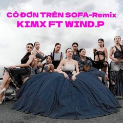 CÔ ĐƠN TRÊN SOFA - REMIX - KIMX FT WIND.P
