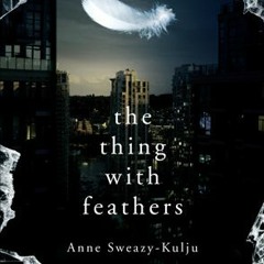 PDF/Ebook The Thing With Feathers BY : Anne Sweazy-Kulju