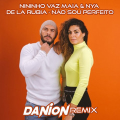 Nininho Vaz Maia & Nya De La Rubia - Não Sou Perfeito (Danion Remix) FREE DOWNLOAD