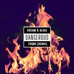 KREAM & Alika - Dangerous (FRQNC REMIX)