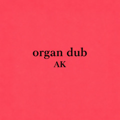 AK - Organ Dub