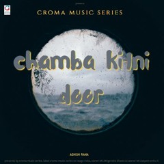 chamba kitni door| Ashish Rana