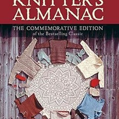 PDF [READ] 💖 Elizabeth Zimmermann's Knitter's Almanac: The Commemorative Edition (Dover Knitti
