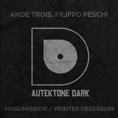ATKD141-AnDe Trois, Filippo Peschi "Printer Obsession" (Preview)(Autektone Dark)(Out Now)