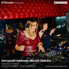 Threads*Instrospekt Takeover: Bianca Oblivion (11 Dec 2021)