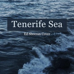 Tenerife Sea [Ed Sheeran Cover]
