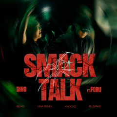 SMACK TALK - ISOKNOCK,RL Grime (Dino & Foru Vina Remix)