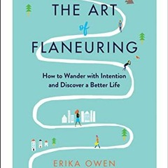 free EPUB 📫 The Art of Flaneuring: How to Wander with Intention and Discover a Bette