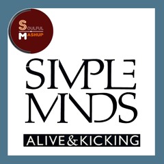 Simple Minds   Alive & Kicking (Soulful Mashup)