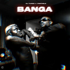 DJ Tunez - BANGA (OGBAFIA) [feat. Portable]