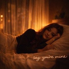 Say You’re Mine