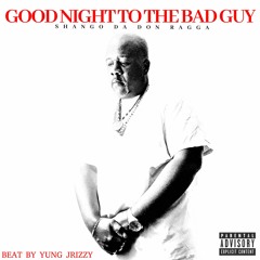 Goodnight To Da Bad Guy